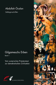 Title: Gilgameschs Erben - Bd. I: Vom sumerischen Priesterstaat zur demokratischen Zivilisation, Author: Abdullah Öcalan