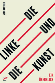 Title: Die Linke und die Kunst: Ein Überblick, Author: Jens Kastner