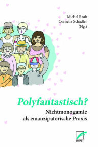 Title: Polyfantastisch?: Nichtmonogamie als emanzipatorische Praxis, Author: Gwendolin Altenhöfer