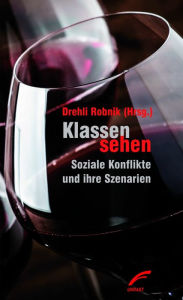 Title: Klassen sehen: Soziale Konflikte und ihre Szenarien, Author: Jens Kastner