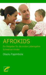 Title: Afrokids: Ein Ratgeber für die ersten Lebensjahre Schwarzer Kinder, Author: Olaolu Fajembola