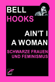 Title: Ain't I a Woman: Schwarze Frauen und Feminismus, Author: bell hooks