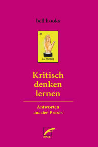 Title: Kritisch denken lernen: Antworten aus der Praxis, Author: bell hooks