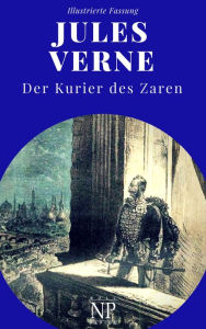 Title: Michael Strogoff - Der Kurier des Zaren: Vollständige Überarbeitung der Erstübersetzung, kommentiert und illustriert, Author: Jules Verne