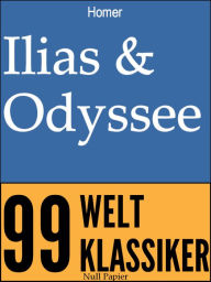 Title: Ilias & Odyssee: Vollständige und überarbeitete Fassung mit einem Vorwort zu Autor und Werk, Author: Homer