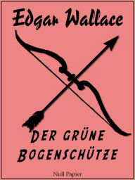 Title: Der grüne Bogenschütze: Kriminalroman, Author: Edgar Wallace