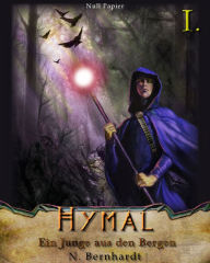 Title: Der Hexer von Hymal, Buch I: Ein Junge aus den Bergen: Fantasy Made in Germany, Author: N. Bernhardt