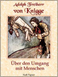 Title: Über den Umgang mit Menschen: Vollständige, erweiterte Ausgabe, Author: Adolph Freiherr von Knigge