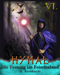 Title: Der Hexer von Hymal, Buch VI: Die Festung im Feindesland: Fantasy Made in Germany, Author: N. Bernhardt