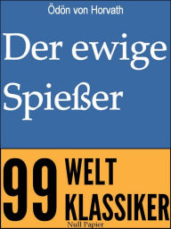 Title: Der ewige Spießer: Erbaulicher Roman in drei Teilen, Author: Ödön von Horvath
