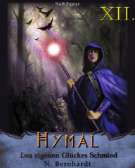 Title: Der Hexer von Hymal, Buch XII: Des eigenen Glückes Schmied: Fantasy Made in Germany, Author: N. Bernhardt
