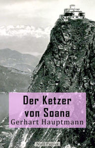 Title: Der Ketzer von Soana: Eine Novelle, Author: Gerhart Hauptmann