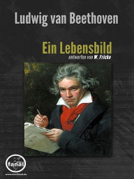 Title: Ludwig van Beethoven. Ein Lebensbild, Author: W. Fricke