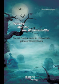 Title: Vampire, Monster, irre Wissenschaftler: So viel Europa steckt in Hollywoods goldener Horrorfilmï¿½ra, Author: Silvia Kornberger