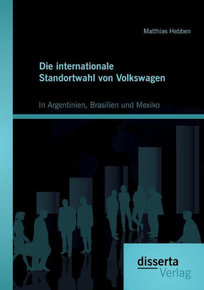 Die internationale Standortwahl von Volkswagen: In Argentinien, Brasilien und Mexiko