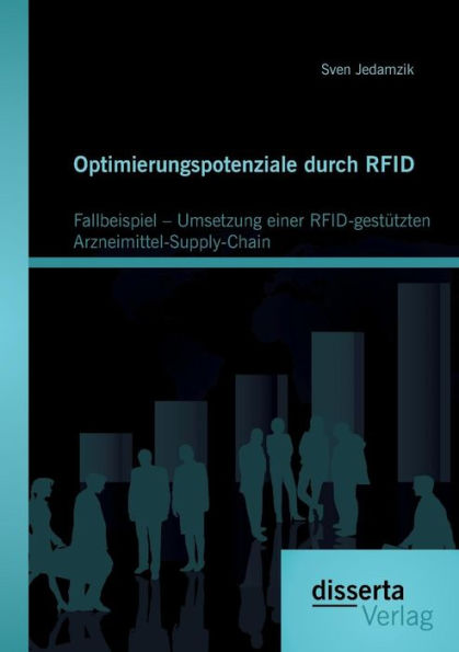 Optimierungspotenziale durch RFID: Fallbeispiel - Umsetzung einer RFID-gestï¿½tzten Arzneimittel-Supply-Chain