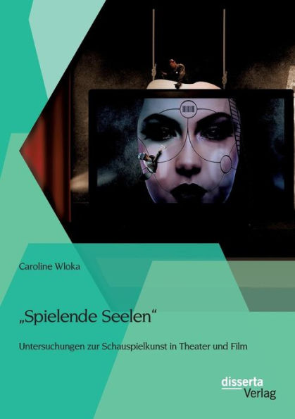 "Spielende Seelen" - Untersuchungen zur Schauspielkunst in Theater und Film