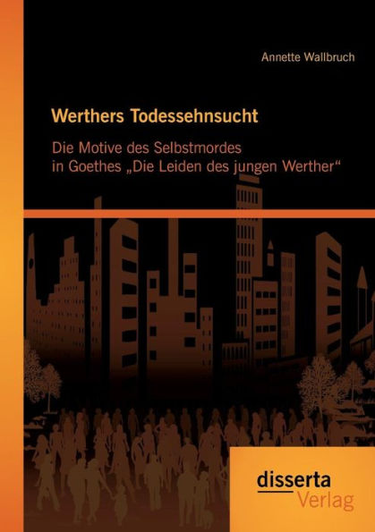 Werthers Todessehnsucht: Die Motive des Selbstmordes in Goethes "Die Leiden des jungen Werther"