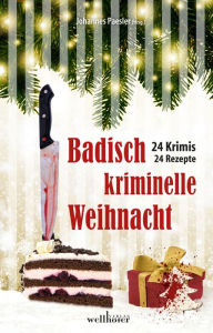 Title: Badisch kriminelle Weihnacht: 24 Krimis und Rezepte, Author: Claudia Schmid
