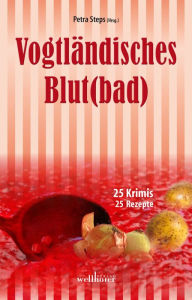 Title: Vogtländisches Blut(bad): 25 Krimis, 25 Rezepte, Author: Roland Spranger