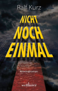 Title: Nicht noch einmal: Kriminalroman. Bussards fünfter Fall, Author: Ralf Kurz