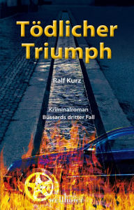 Title: Tödlicher Triumph: Freiburg Krimi. Bussards dritter Fall, Author: Ralf Kurz