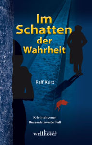 Title: Im Schatten der Wahrheit: Freiburg Krimi. Bussards zweiter Fall, Author: Ralf Kurz