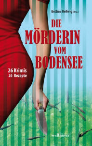 Title: Die Mörderin vom Bodensee: 26 Krimis und 26 Rezepte, Author: Bettina Hellwig