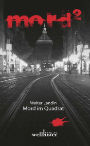 Title: Mord im Quadrat: Mannheimer Mordgeschichten, Author: Walter Landin