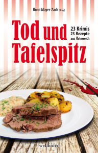 Title: Tod und Tafelspitz: 23 Krimis und 23 Rezepte aus Österreich, Author: Ilona Mayer-Zach