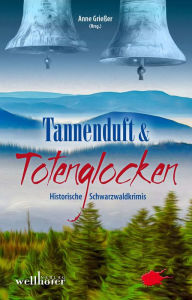 Title: Tannenduft und Totenglocken: Historische Schwarzwaldkrimis, Author: Anne Grießer