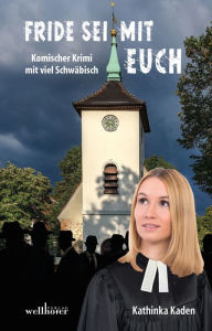 Title: Fride sei mit euch: Komischer Krimi mit viel Schwäbisch, Author: Katharina Kaden