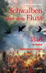 Title: Schwalben über dem Fluss: Historischer Roman, Author: Ulrike Halbe-Bauer