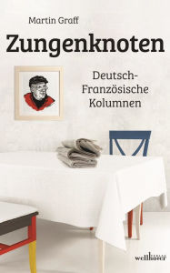 Title: Zungenknoten: Deutsch-Französische Kolumnen, Author: Martin Graff