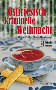 Title: Ostfriesisch kriminelle Weihnacht: 25 Krimis und 25 Rezepte, Author: Mirjam Phillips