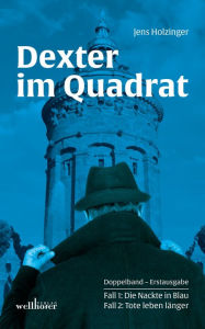 Title: Dexter im Quadrat. Krimi Doppelband: Die Nackte in Blau und Tote leben länger, Author: Jens Holzinger