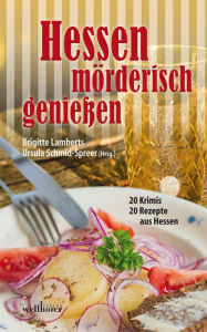 Title: Hessen mörderisch genießen: 20 Krimis und 20 Rezepte aus Hessen, Author: Ursula Schmid-Speer