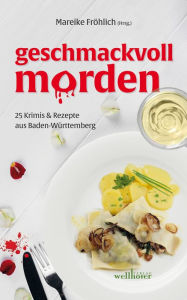 Title: geschmackvoll morden: 25 Krimis und Rezepte aus Baden-Württemberg, Author: Mareike Fröhlich