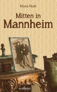 Title: Mitten in Mannheim, Author: Nora Noé