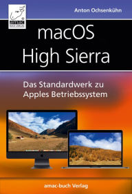 Title: macOS High Sierra: Das Standardwerk zu Apples Betriebssystem: Internet, Siri, Time Machine, APFS, u. v. m., Author: Anton Ochsenkühn