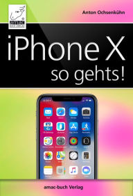 Title: iPhone X - so geht's: iPhone X und iOS 11, Author: Anton Ochsenkühn