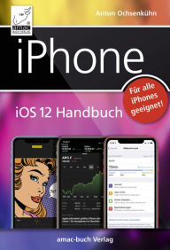 Title: iPhone iOS 12 Handbuch: Für alle iPhone-Modelle, Author: Anton Ochsenkühn