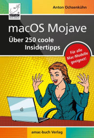 Title: macOS Mojave - Über 250 coole Insidertipps: Aktuell für macOS Mojave, Author: Anton Ochsenkühn