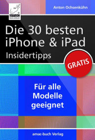 Title: Die 30 besten iPhone & iPad Insidertipps, Author: Anton Ochsenkühn