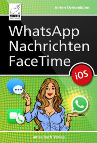 Title: WhatsApp, Nachrichten, FaceTime: für iOS 12, Author: Anton Ochsenkühn