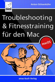 Title: Troubleshooting und Fitnesstraining für den Mac: aktuell zu macOS Mojave, Author: Anton Ochsenkühn