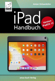 Title: iPad Handbuch: Version iPadOS 13; PREMIUM Videobuch, für alle iPad-Modelle geeignet, Author: Anton Ochsenkühn