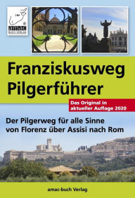 Title: Franziskusweg Pilgerführer: Der Pilgerweg für alle Sinne von Florenz über Assisi nach Rom, Author: Simone Ochsenkühn