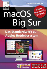 Title: macOS Big Sur - Das Standardwerk zu Apples Betriebssystem - Für Ein- und Umsteiger: PREMIUM Videobuch: Buch + 5 h Videotutorials, Author: Anton Ochsenkühn