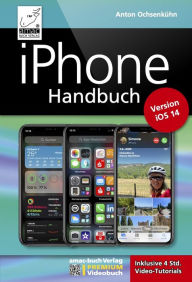 Title: iPhone Handbuch Version iOS 14 - PREMIUM Videobuch: Buch + 4 h Videotutorials - für alle iPhones geeignet: komplett vierfarbig und für Einsteiger optimal, Author: Anton Ochsenkühn